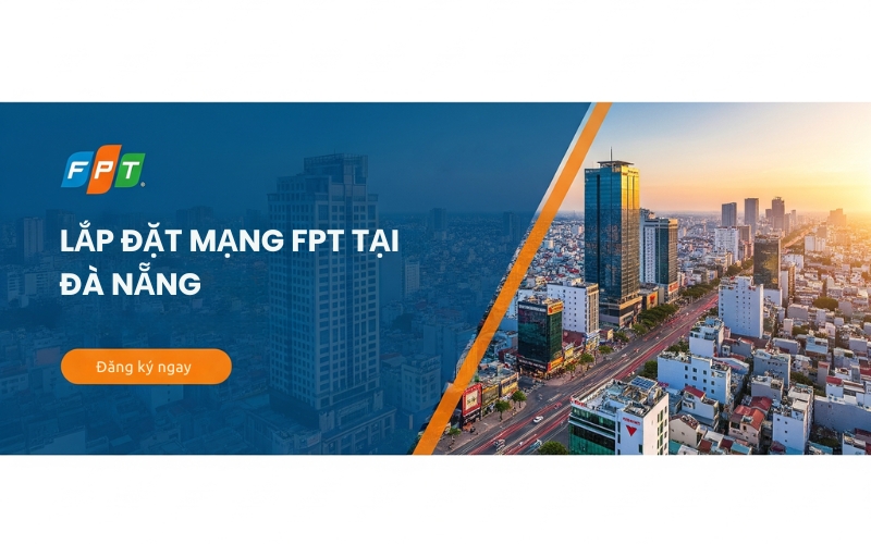Lắp mạng FPT tại Đà Nẵng – Tốc độ cao, giá cực rẻ, lắp đặt trong 24H